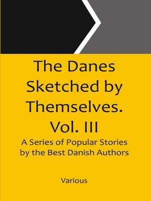 cover image of The Danes Sketched by Themselves. Vol. Iii a Series of Popular Stories by the Best Danish Authors